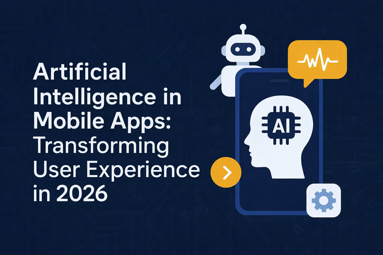 Artificial Intelligence in Mobile Apps: Transforming User Experience in 2026