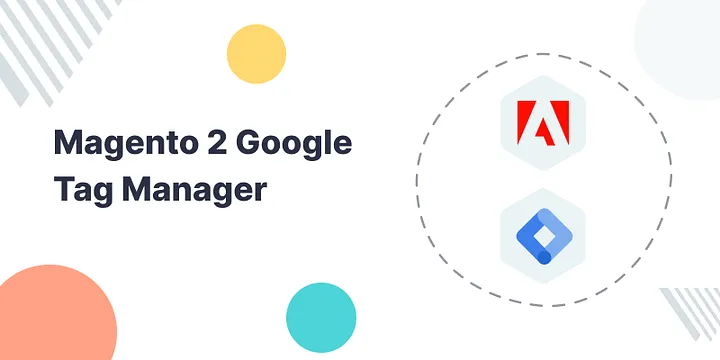 5 Magento 2 Google Tag Manager Extension Features You Should Know
