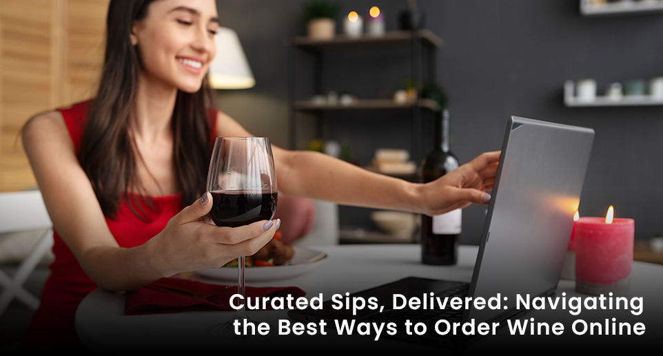 Curated Sips, Delivered: Navigating the Best Ways to Order Wine Online