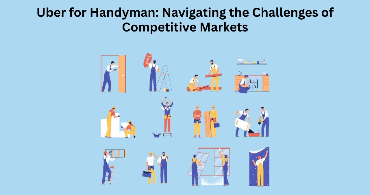 Uber for Handyman: Navigating the Challenges of Competitive Markets