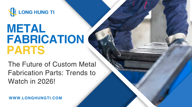 The Future of Custom Metal Fabrication Parts: Trends to Watch in 2026!