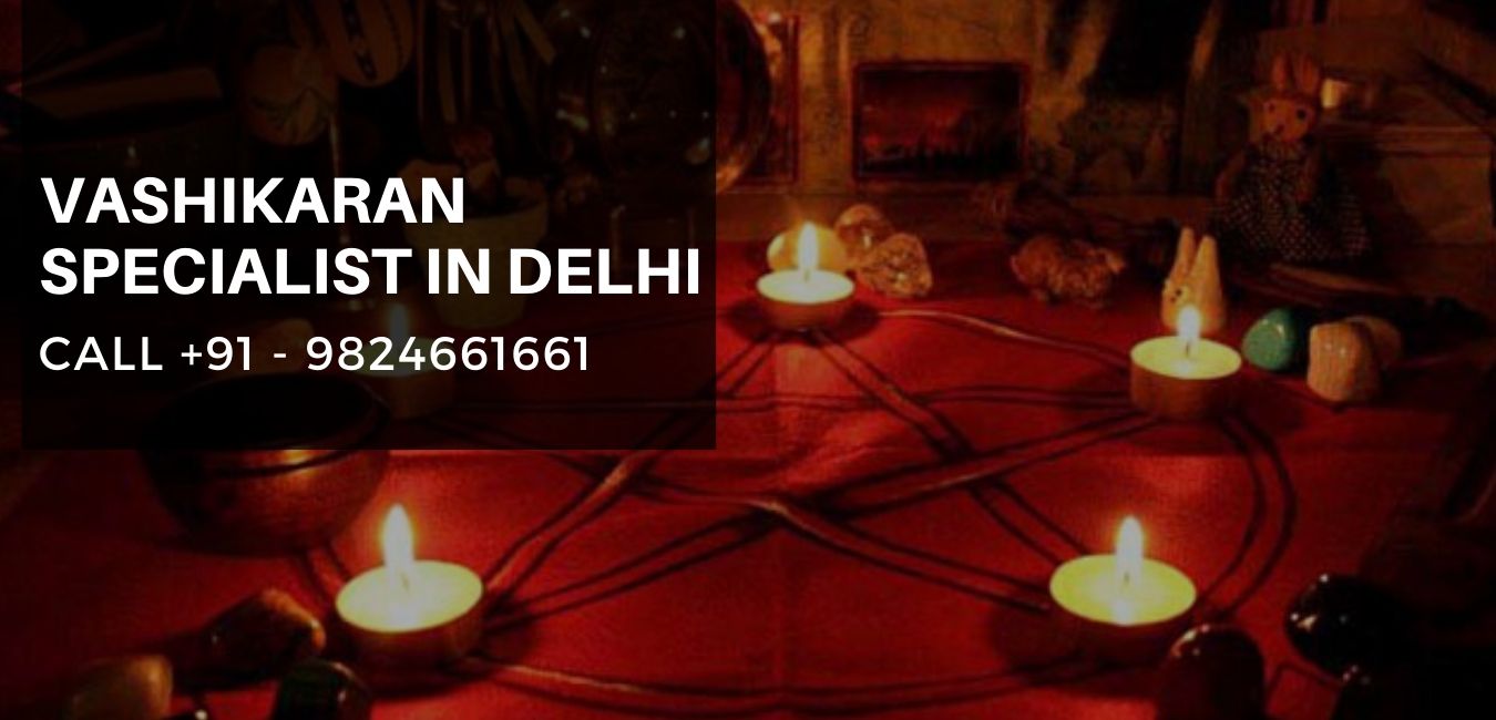 Vashikaran Specialist in Delhi