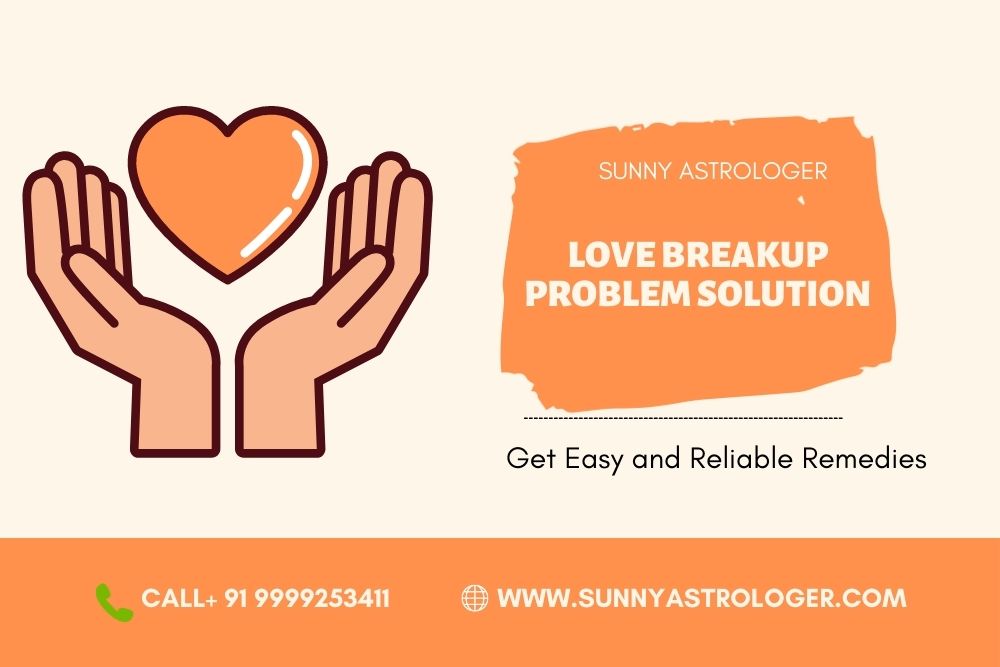 Love Breakup Problem Solution: Get Easy and Reliable Remedies