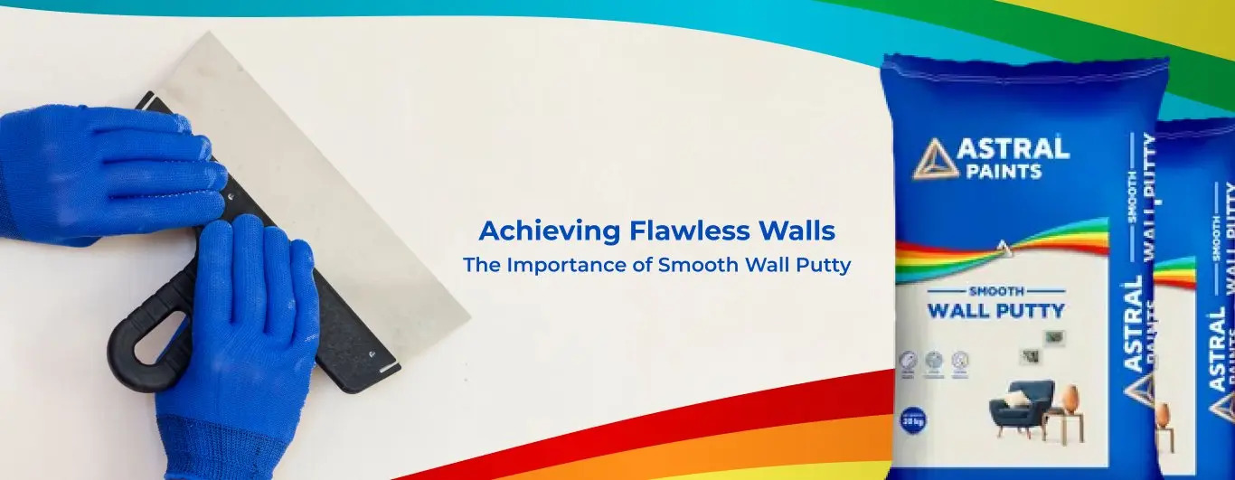 Achieving Flawless Walls : The Importance of Smooth Wall Putty