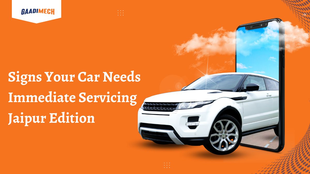 Signs Your Car Needs Immediate Servicing – Jaipur Edition