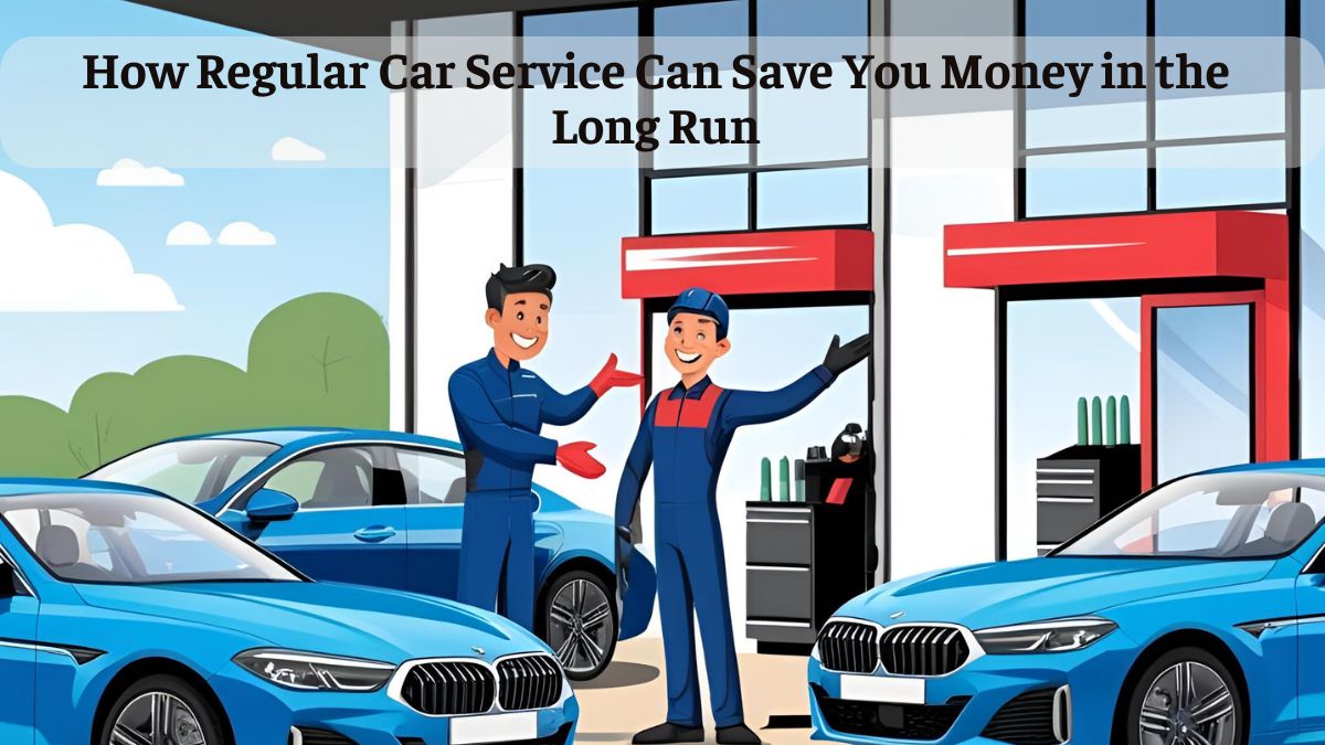 How Regular Car Service Can Save You Money in the Long Run