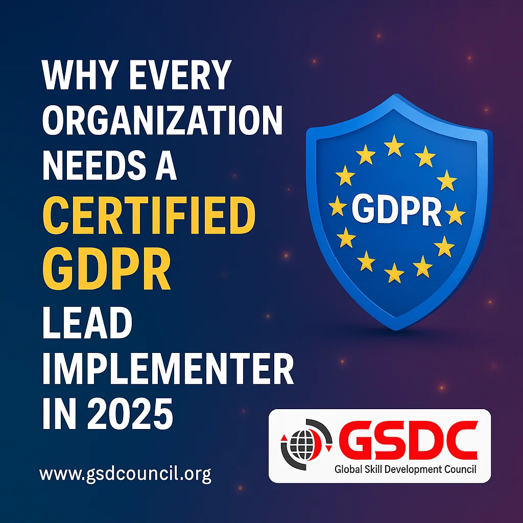 Why Every Organization Needs a Certified GDPR Lead Implementer in 2025.