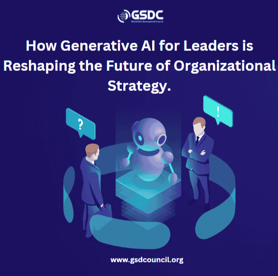 How Generative AI for Leaders is Reshaping the Future of Organizational Strategy.