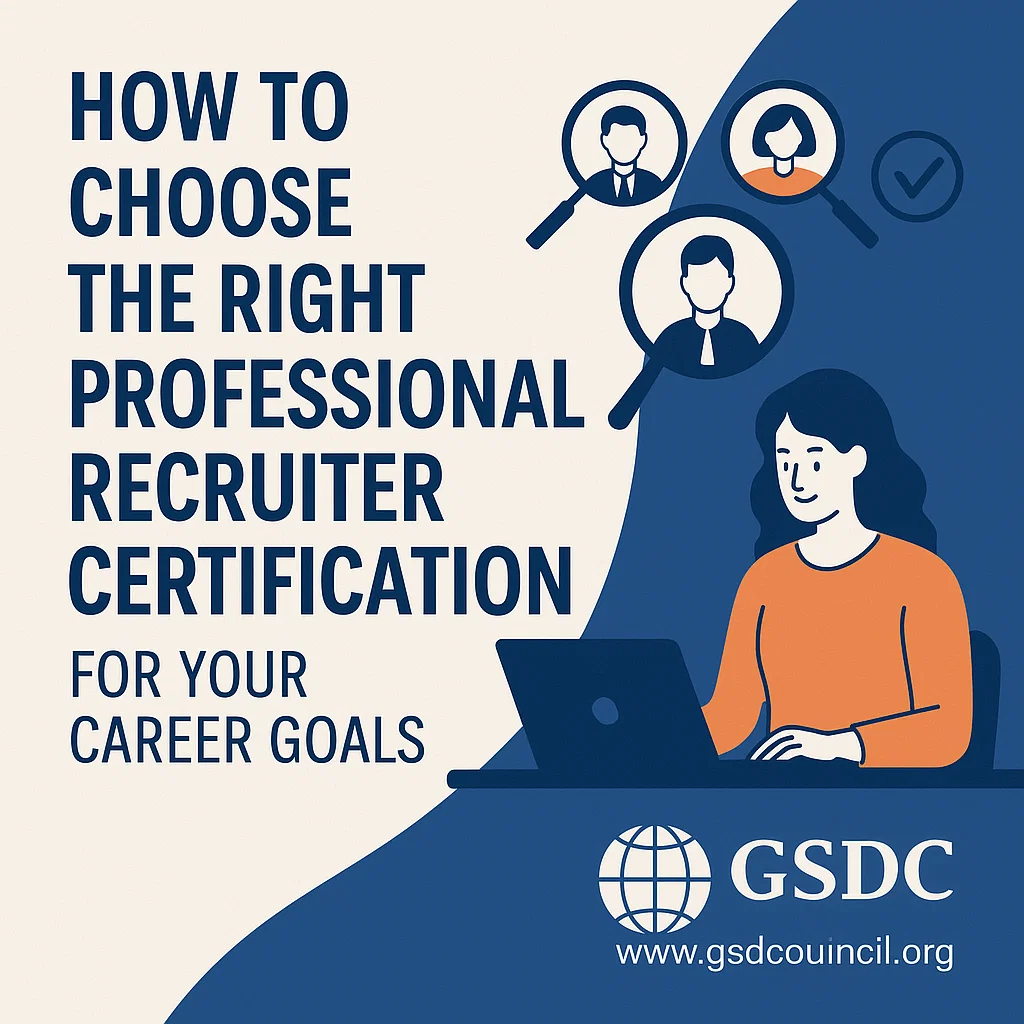 How to Choose the Right Professional Recruiter Certification for Your Career Goals.