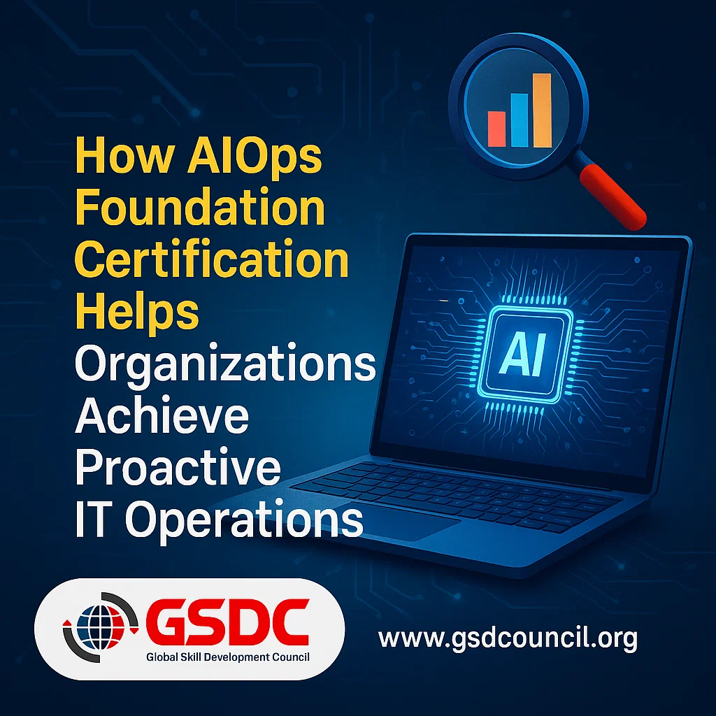 How AIOps Foundation Certification Helps Organizations Achieve Proactive IT Operations