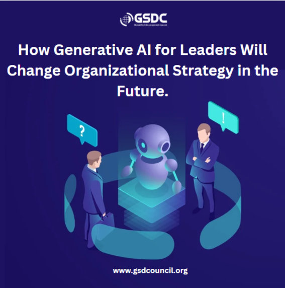 How Generative AI for Leaders Will Change Organizational Strategy in the Future.
