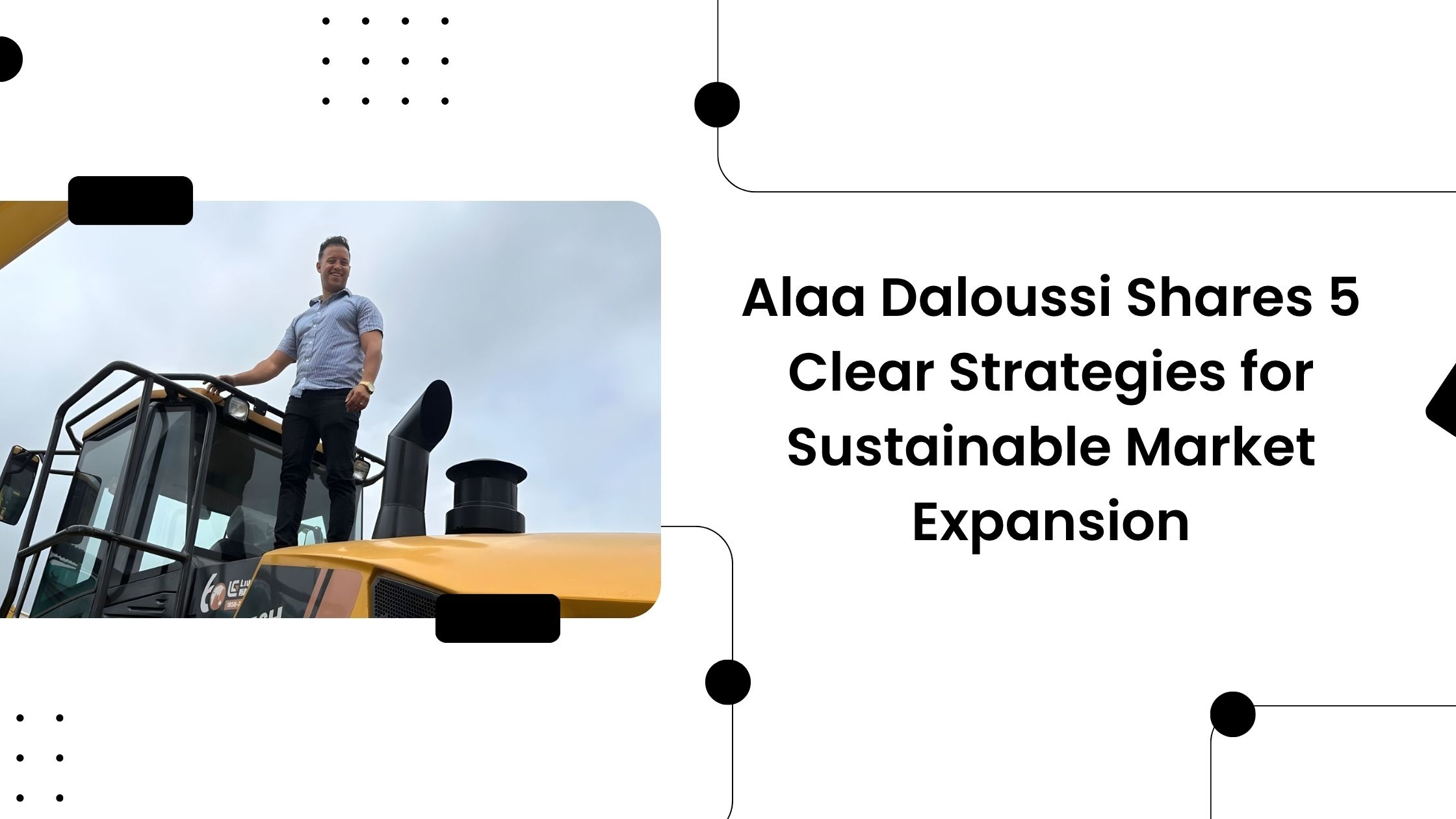 Alaa Daloussi Shares 5 Clear Strategies for Sustainable Market Expansion