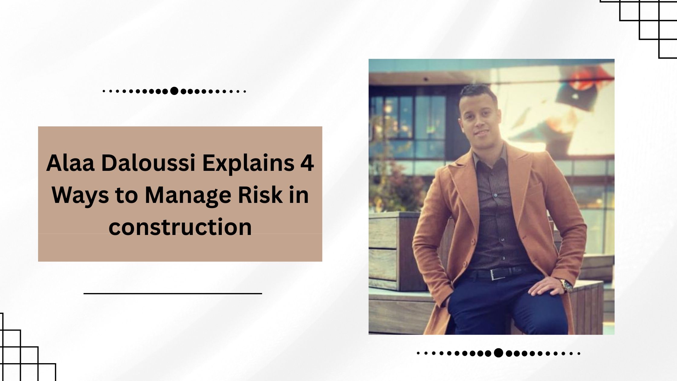 Alaa Daloussi Explains 4 Ways to Manage Risk in construction