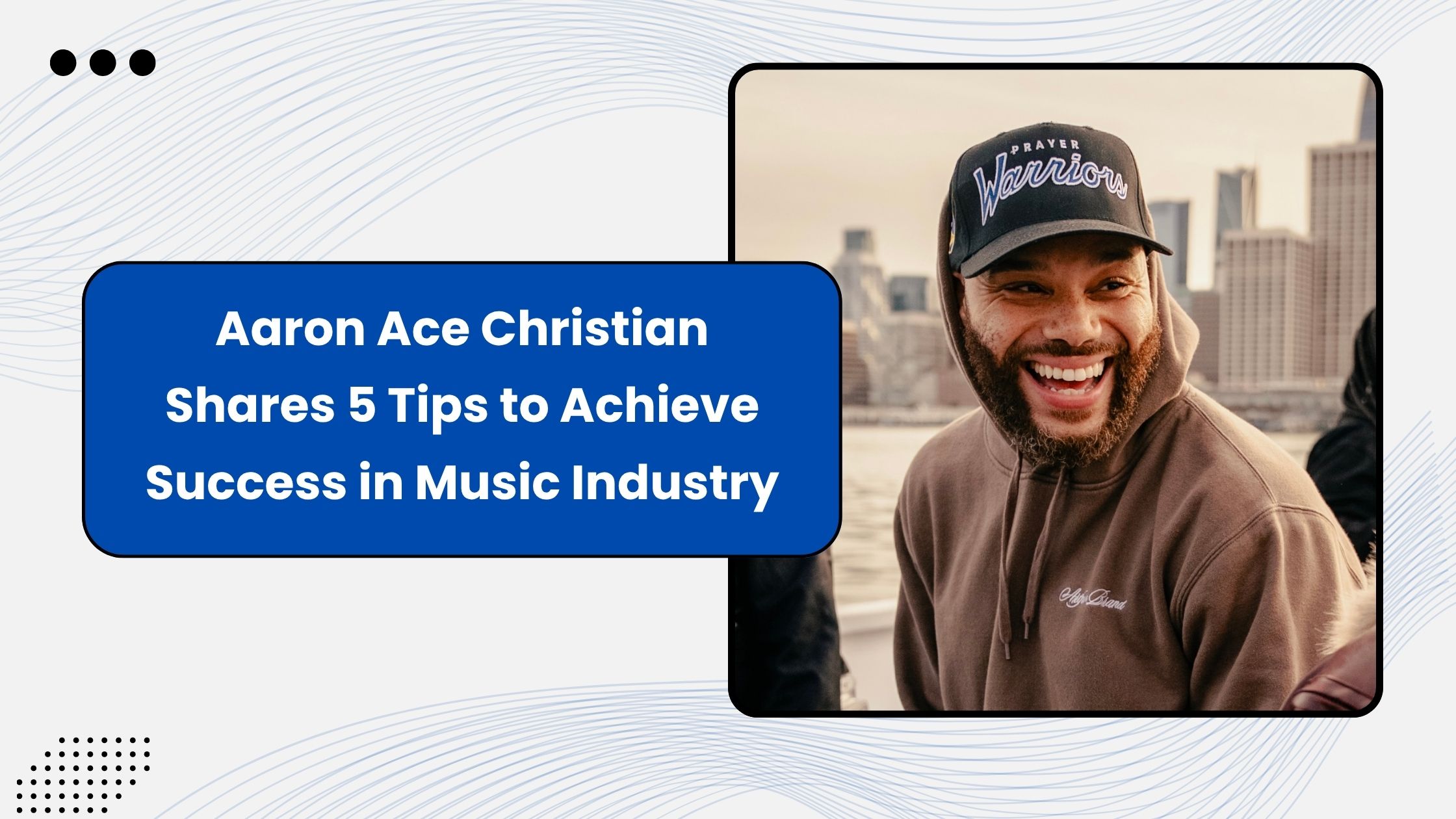 Aaron Ace Christian Shares 5 Tips to Achieve Success in Music Industry