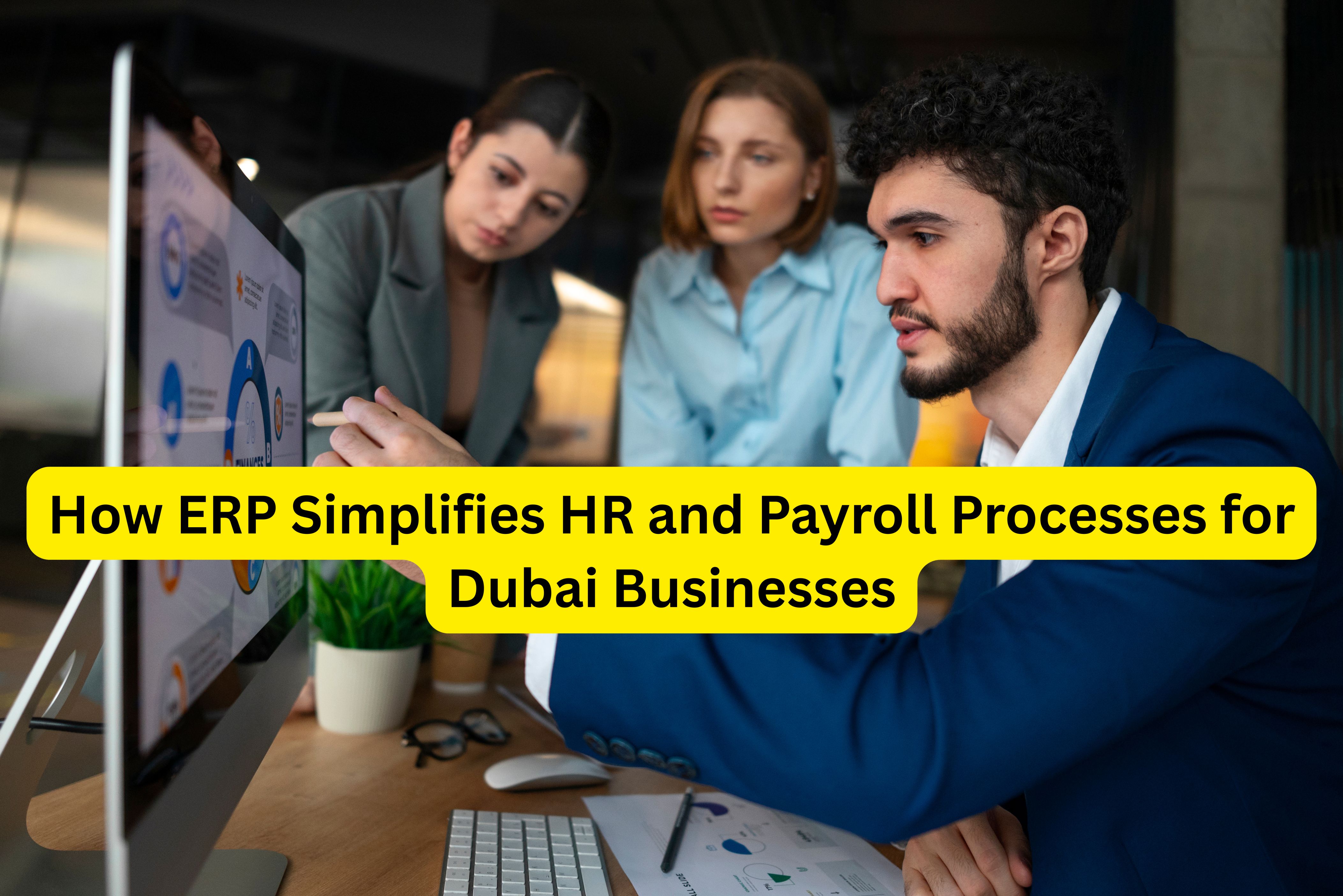 How ERP Simplifies HR and Payroll Processes for Dubai Businesses