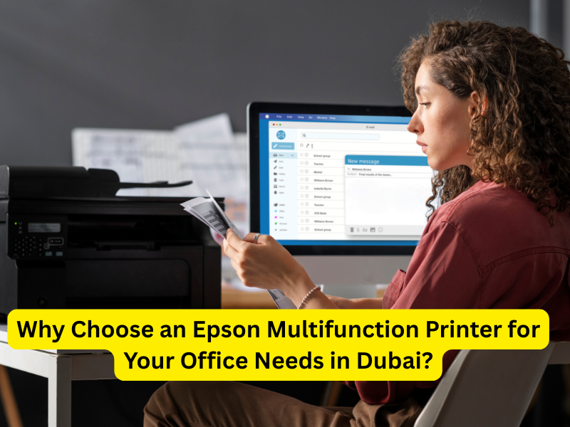 Why Choose an Epson Multifunction Printer for Your Office Needs in Dubai?