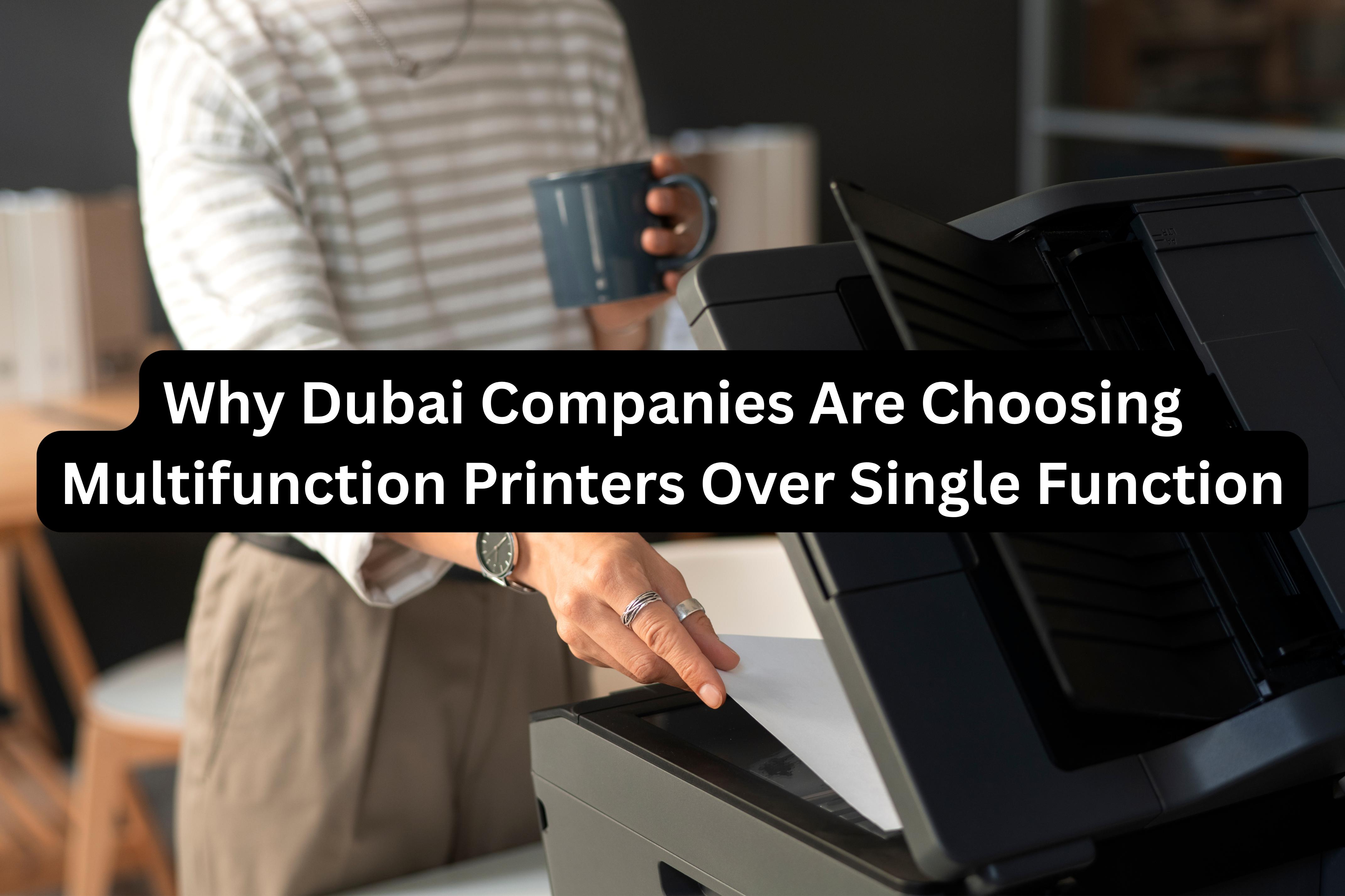 Why Dubai Companies Are Choosing Multifunction Printers Over Single Function