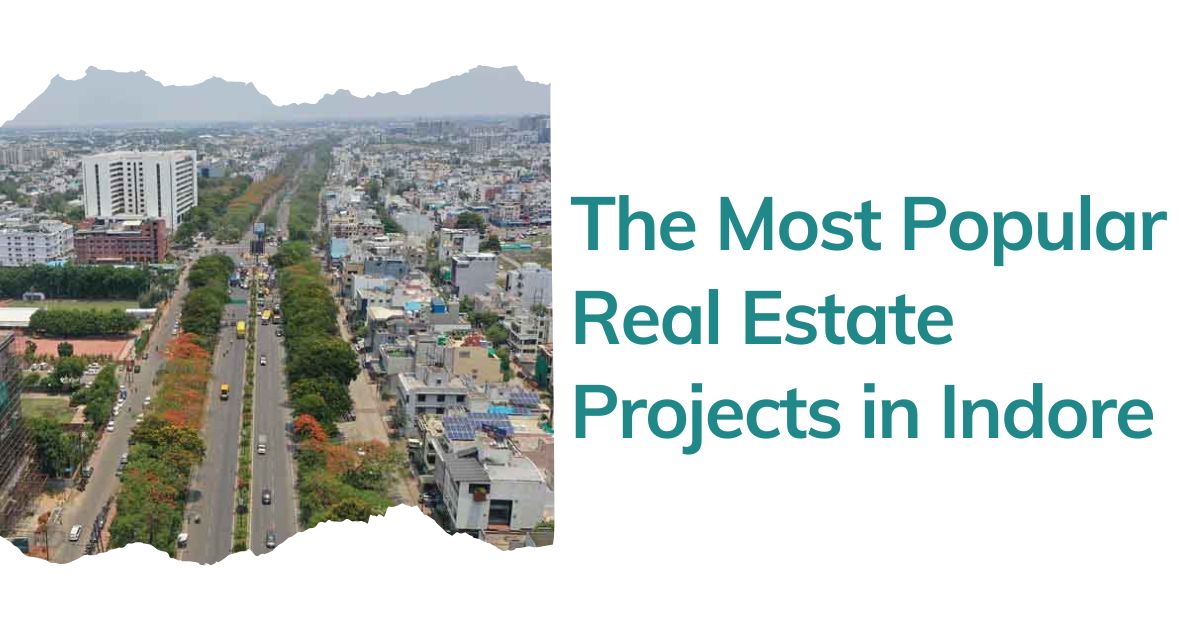 The Most Popular Real Estate Projects in Indore