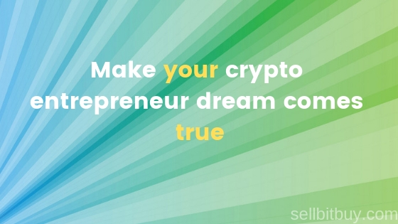 Make your crypto entrepreneur dream comes true with sellbitbuy