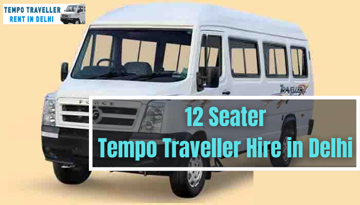 Tempo Traveller 12 Seater Hire in Delhi