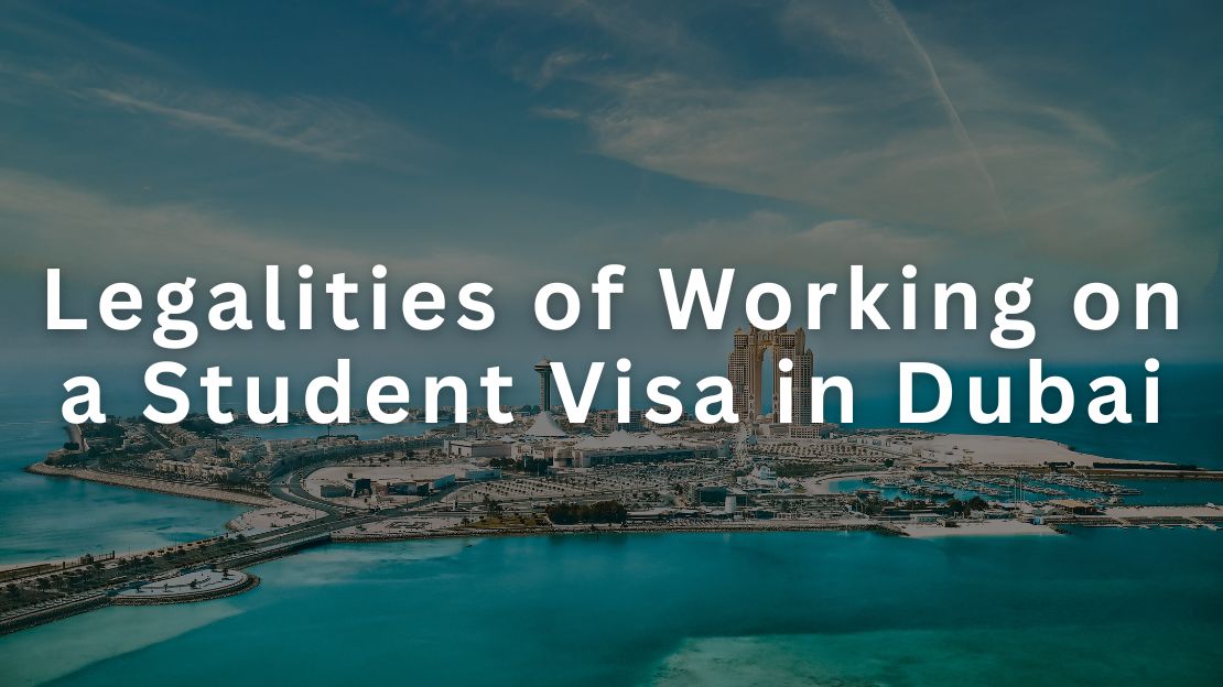 Legalities of Working on a Student Visa in Dubai: Everything You Should Know