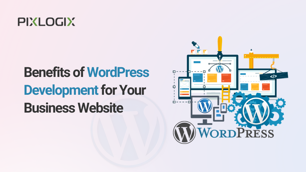Benefits of WordPress Development for Your Business Website