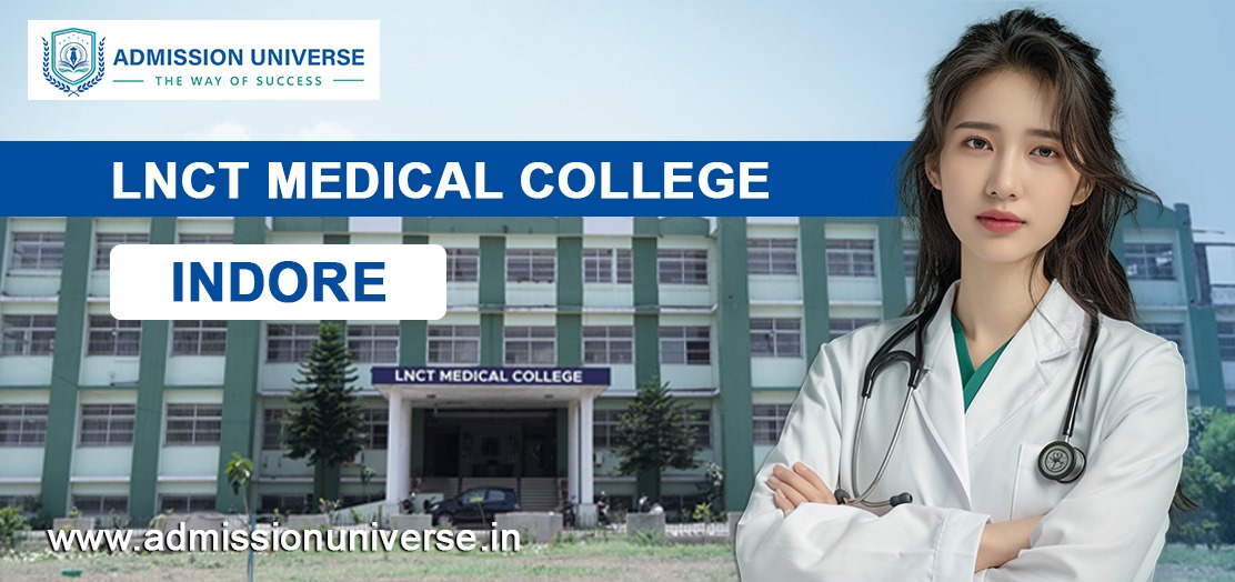 LNCT Medical College, Indore – A Premier Destination for Aspiring Doctors