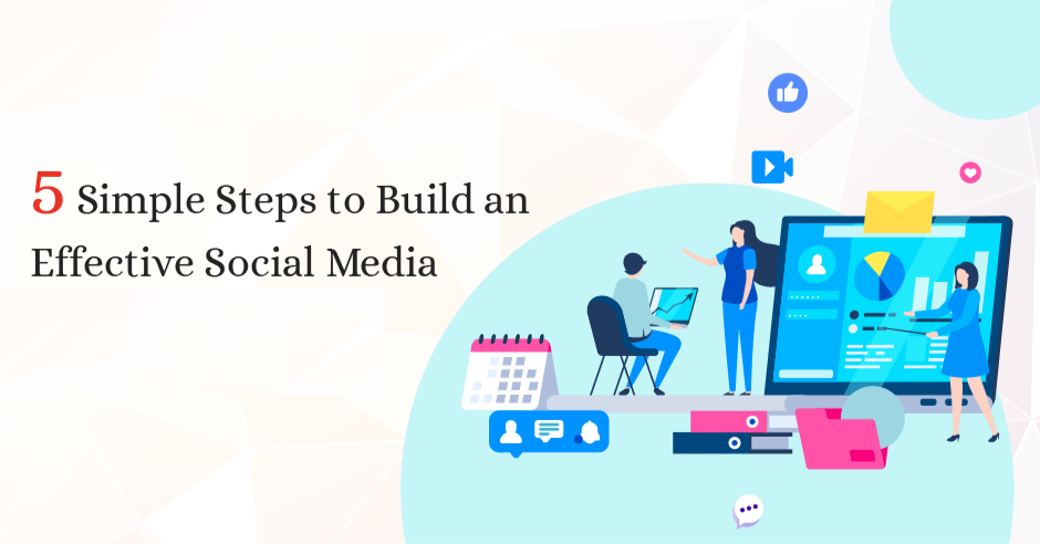 5 Simple Steps to Build an Effective Social Media Strategy
