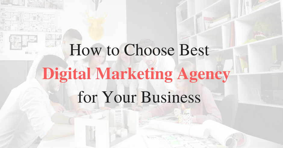 How to Choose the Best Digital Marketing Agency for Business