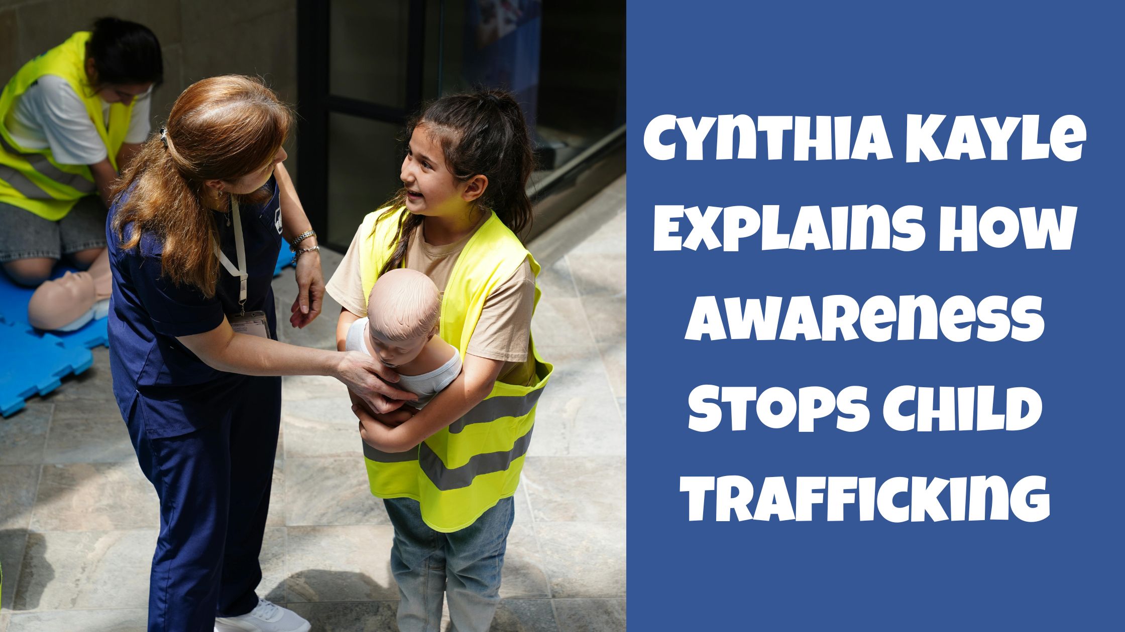 Cynthia Kayle Explains How Awareness Stops Child Trafficking