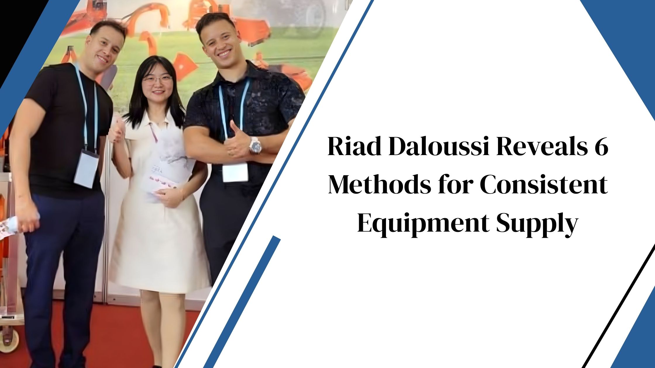 Riad Daloussi Reveals 6 Methods for Consistent Equipment Supply