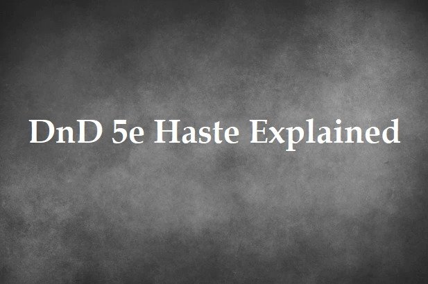 DnD 5e Haste Explained
