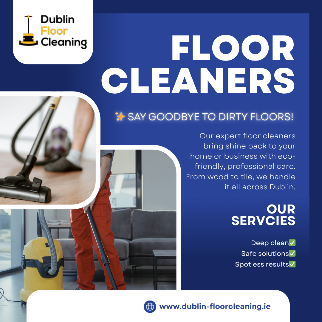 Reliable Floor Cleaners in Dublin for Spotless Results