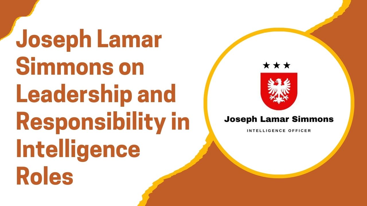 Joseph Lamar Simmons on Leadership and Responsibility in Intelligence Roles