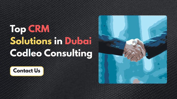 Unlocking the Best CRM Solutions in Dubai with Codleo Consulting    