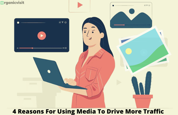 4 Reasons For Using Media To Drive More Traffic