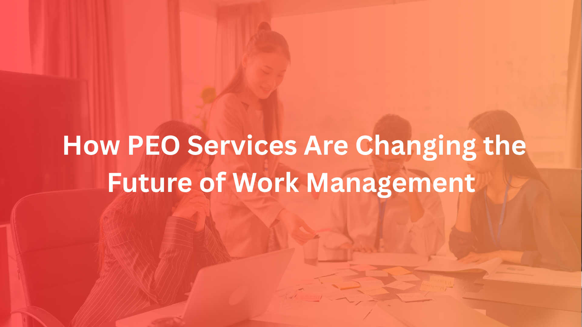 How PEO Services Are Changing the Future of Work Management