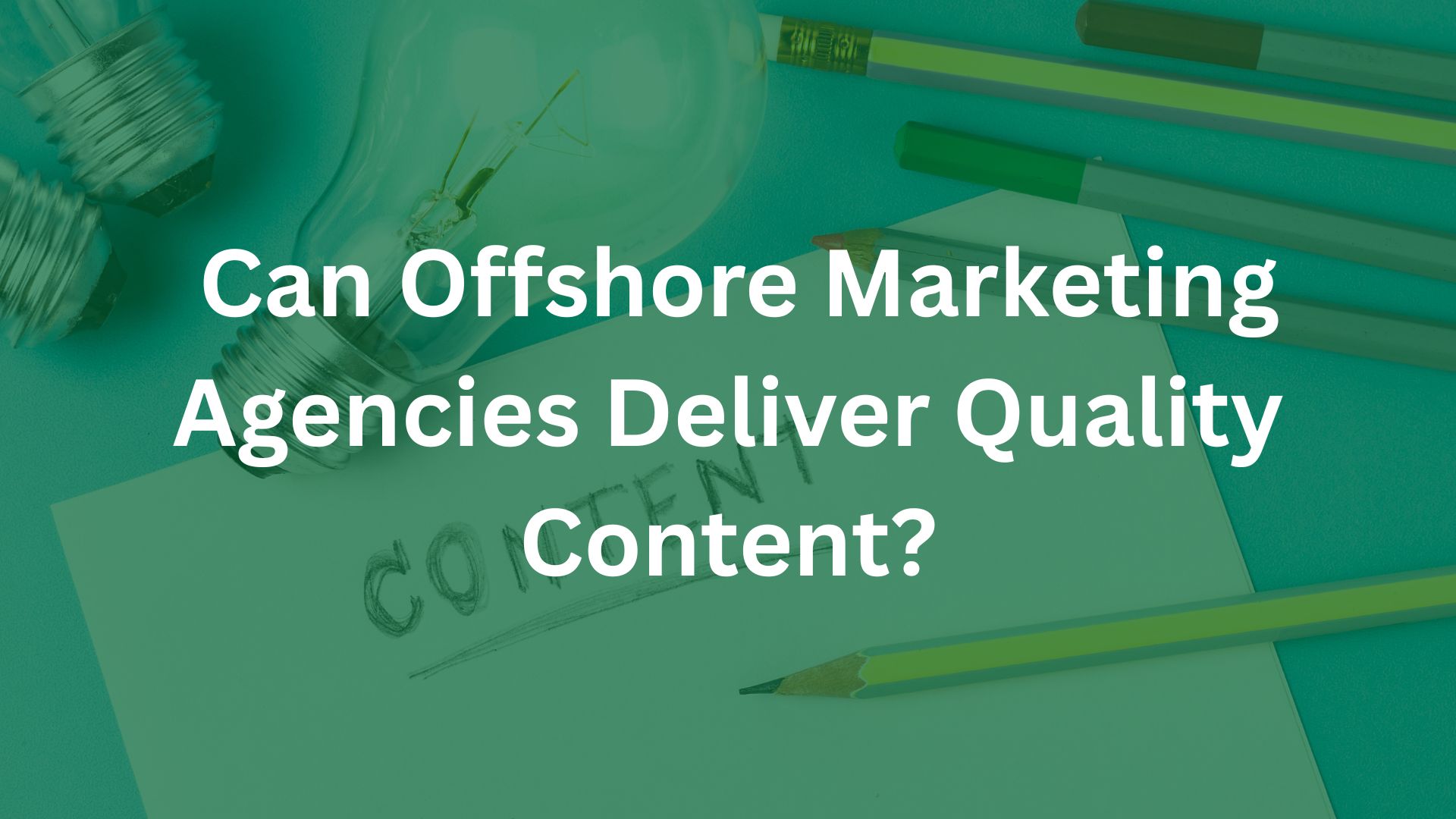 Can Offshore Marketing Agencies Deliver Quality Content?