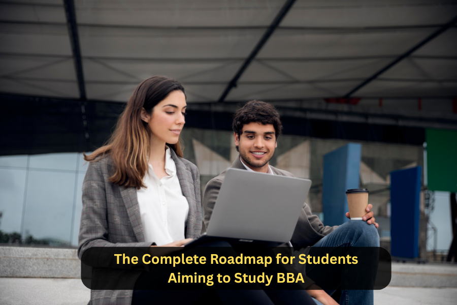 The Complete Roadmap for Students Aiming to Study BBA