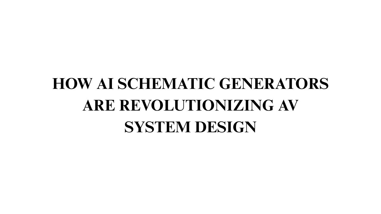 AV System Design Takes a Leap with AI Schematic Generators
