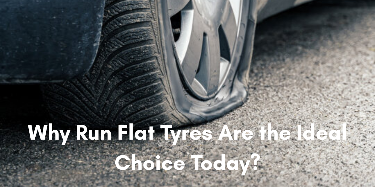 Why Run Flat Tyres Are the Ideal Choice Today?