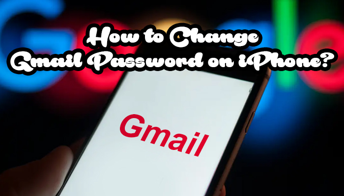 How to Change Gmail Password on iPhone?