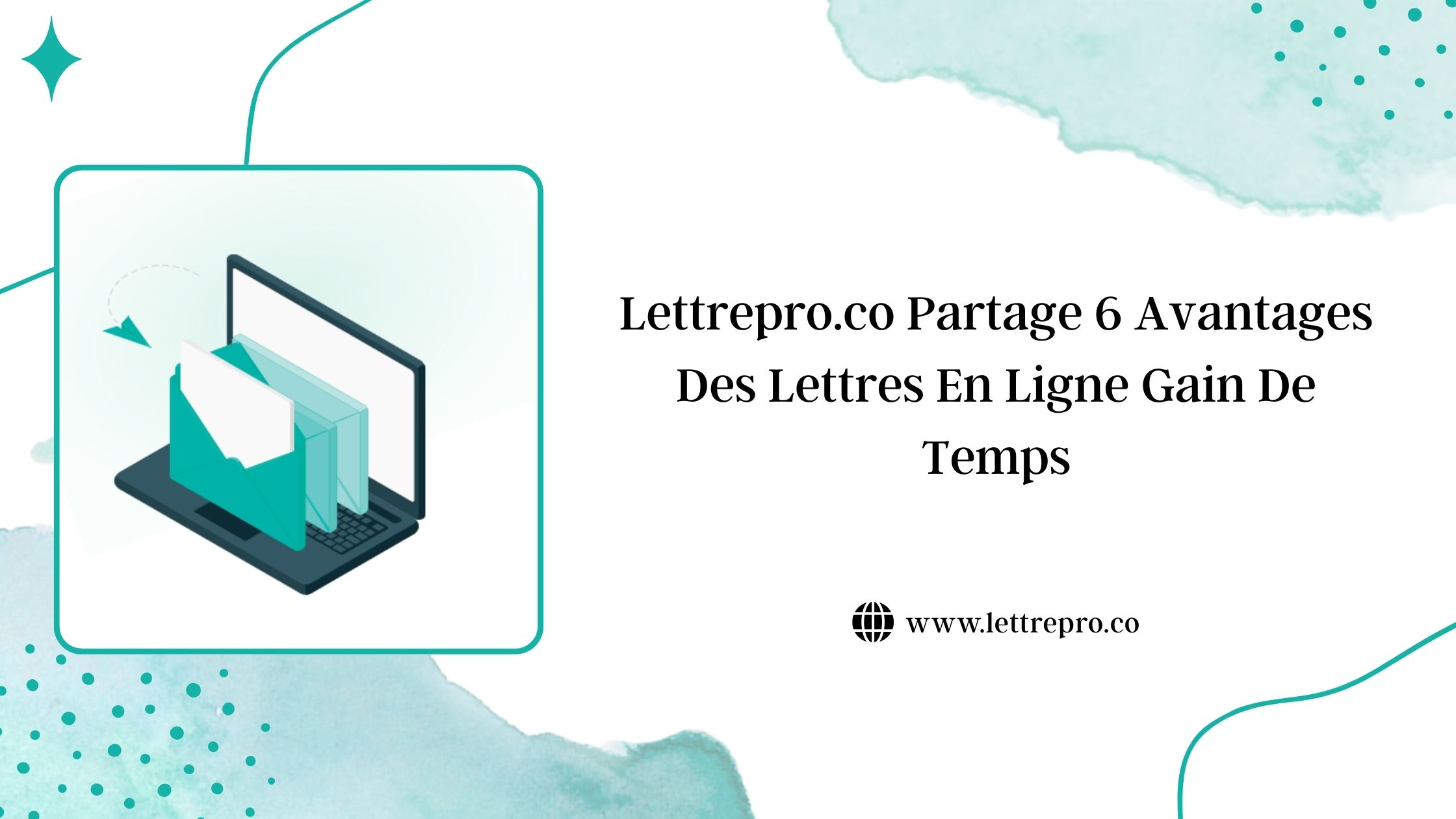 Lettrepro.co Partage 6 Avantages Des Lettres En Ligne Gain De Temps