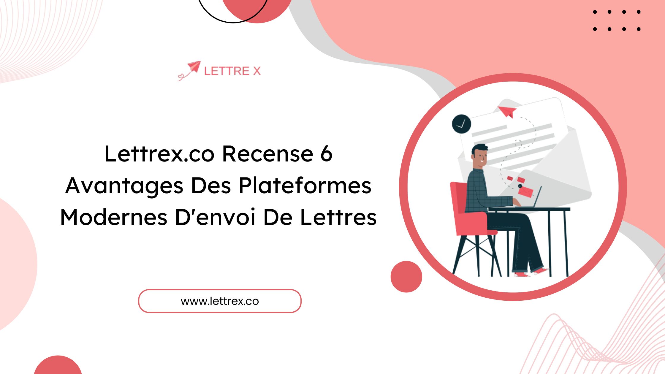 Lettrex.co Recense 6 Avantages Des Plateformes Modernes D'envoi De Lettres