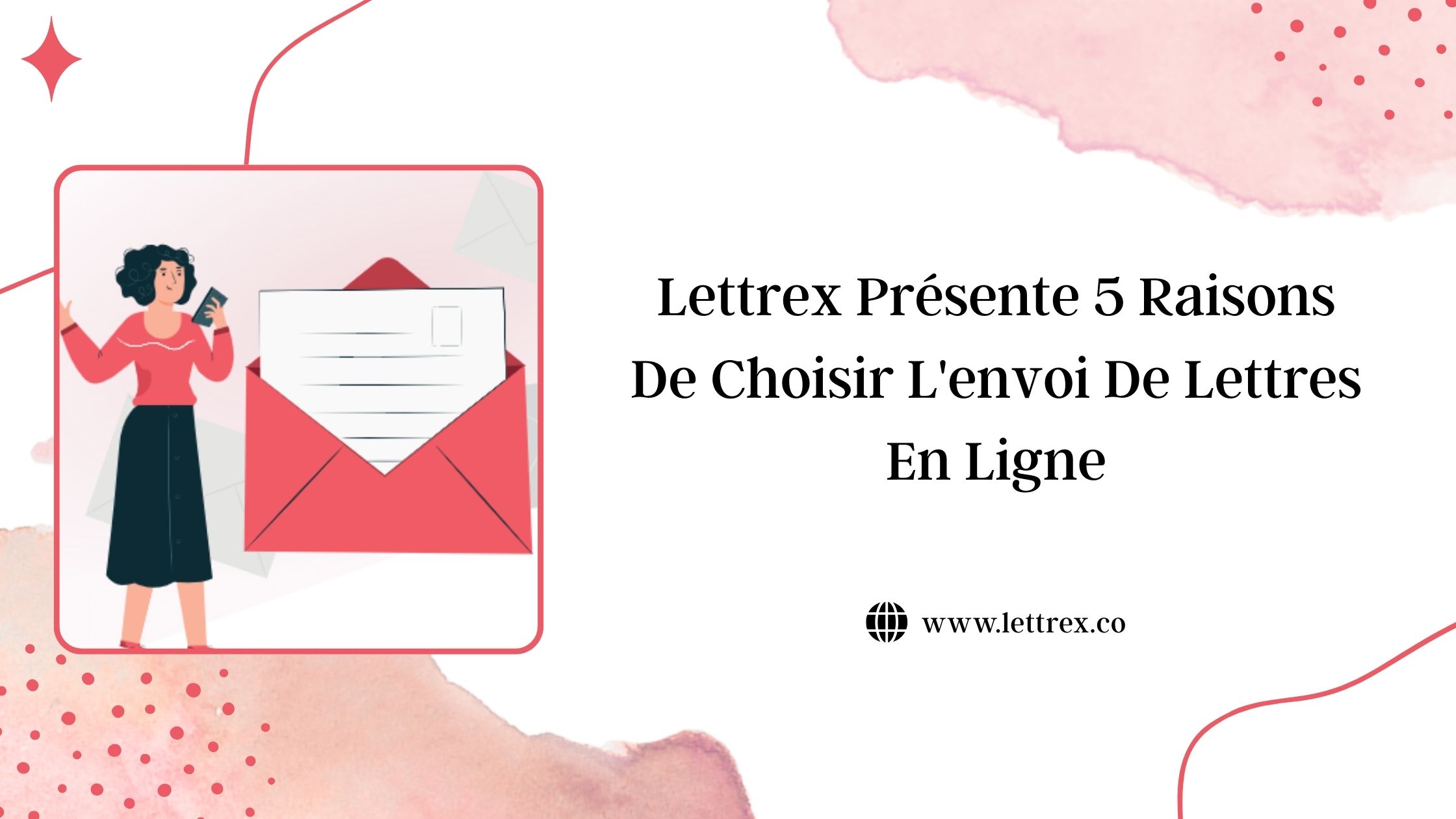 Lettrex Présente 5 Raisons De Choisir L'envoi De Lettres En Ligne