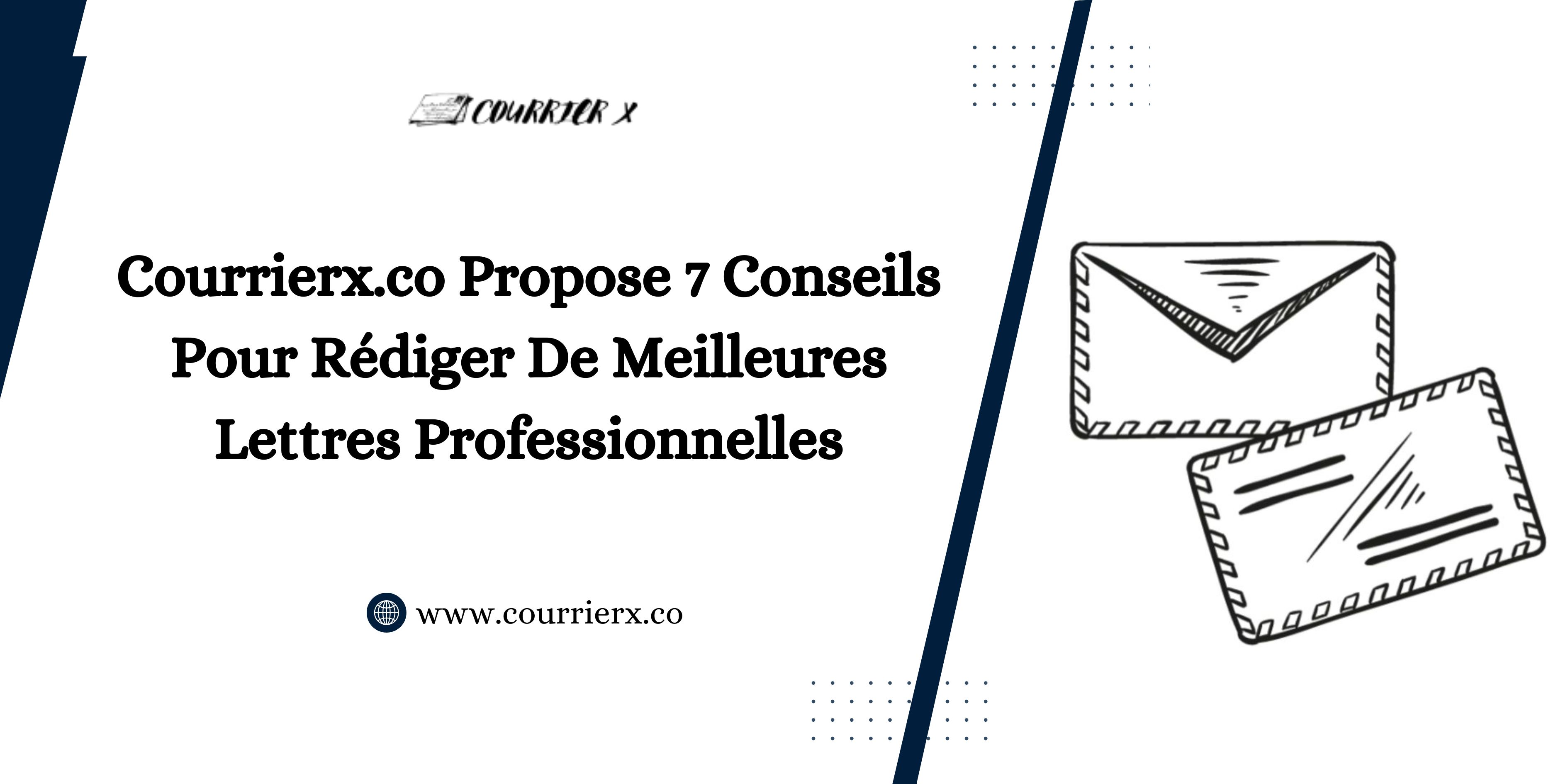 Courrierx.co Propose 7 Conseils Pour Rédiger De Meilleures Lettres Professionnelles
