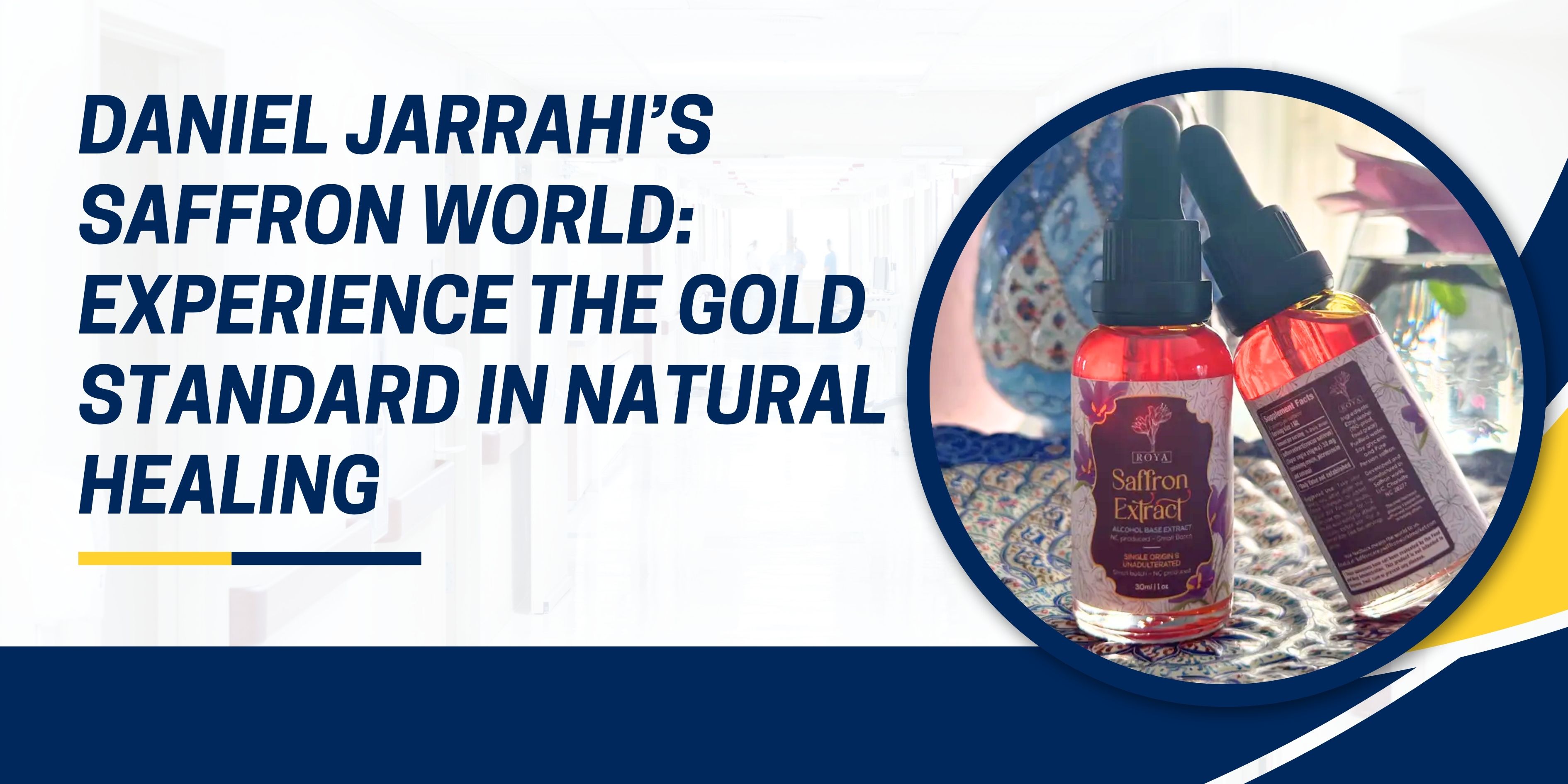 Daniel Jarrahi’s Saffron World: Experience the Gold Standard in Natural Healing