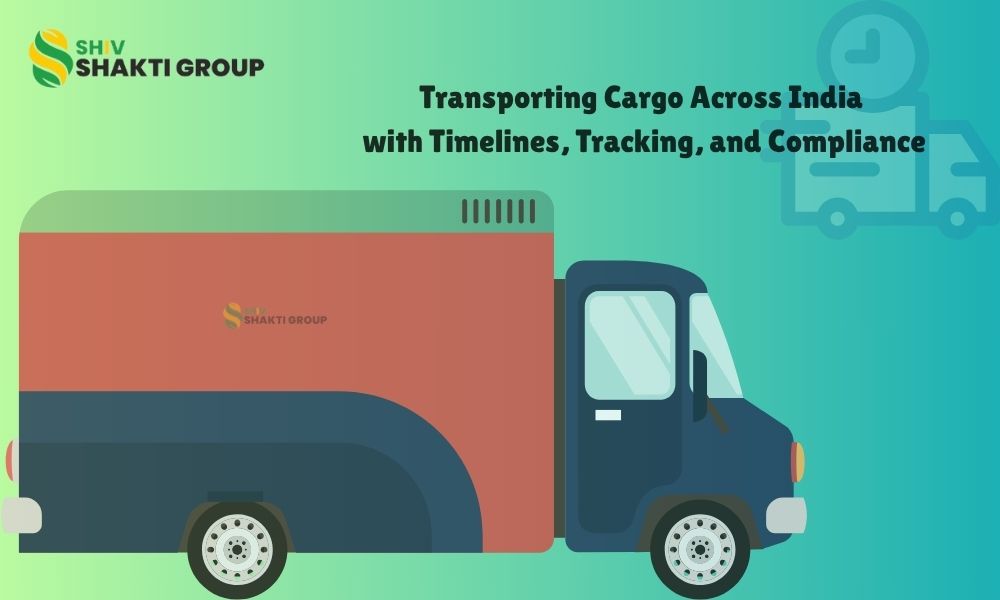 Transporting Cargo Across India with Timelines, Tracking, and Compliance