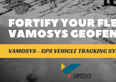 Fortify your Fleet with VAMOSYS-Geofence