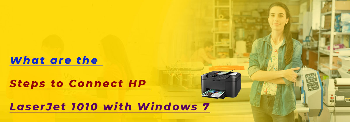 What are the Steps to Connect HP LaserJet 1010 with Windows 7